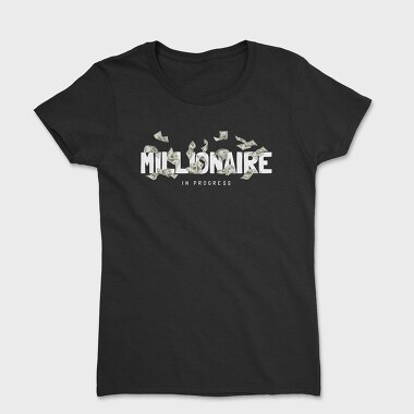 Millionaire In Progress, Tricou Femei