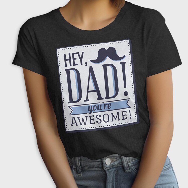 Hey Dad, You're Awesome, Tricou Femei