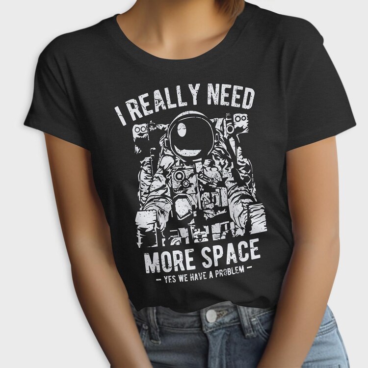 I Really Need More Space, Tricou Femei