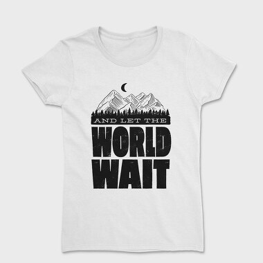 Tricou Femei, Let World Wait