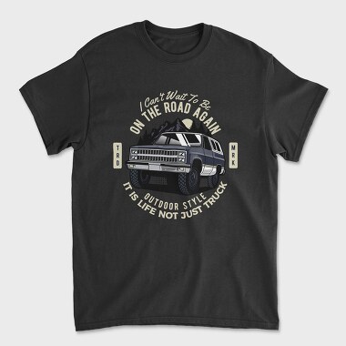 Tricou Barbati (Unisex), I Can T Wait to Be on the Road Again