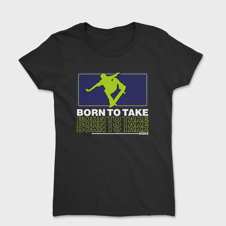 Born To Take, Tricou Femei
