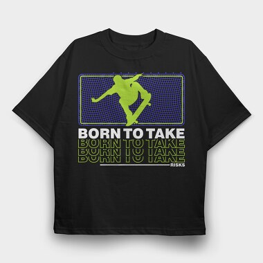 Born To Take, Tricou Oversize Barbati (Unisex)