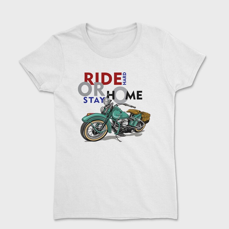 Ride Hard Stay Home, Tricou Femei
