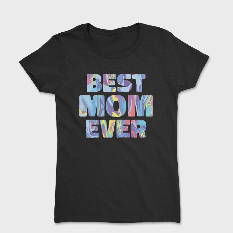 Best Mom Ever, Tricou Femei