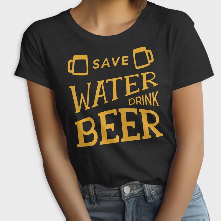 Save Water Drink Beer 2, Tricou Femei