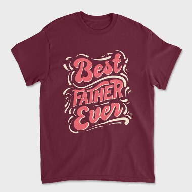 Tricou Barbati (Unisex), Best Father Ever