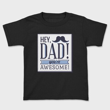 Hey Dad, You're Awesome, Tricou Copii