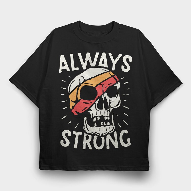 Always Strong Skull, Tricou Oversize Barbati (Unisex)