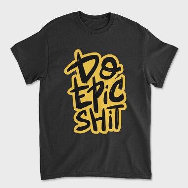 Do Epic Shit, Tricou Barbati (Unisex)