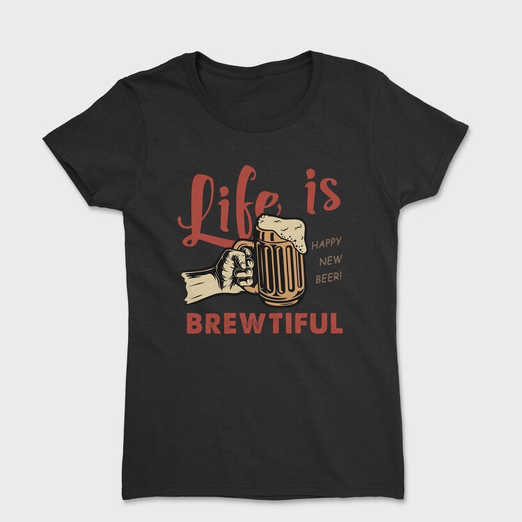 Life Is Brewtiful, Tricou Femei