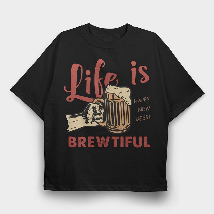 Life Is Brewtiful, Tricou Oversize Barbati (Unisex)