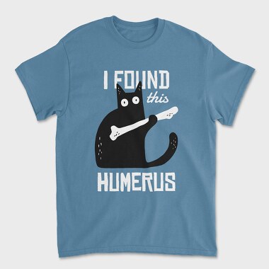 Tricou Barbati (Unisex), I Found This Humerus