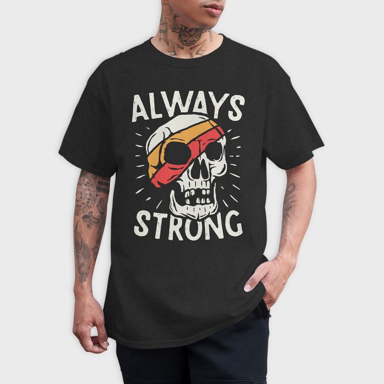 Always Strong Skull, Tricou Barbati (Unisex)