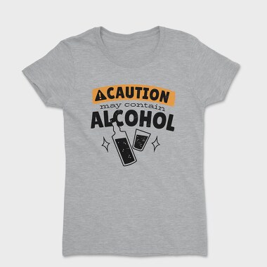 Tricou Femei, Caution May Contain Alcohol