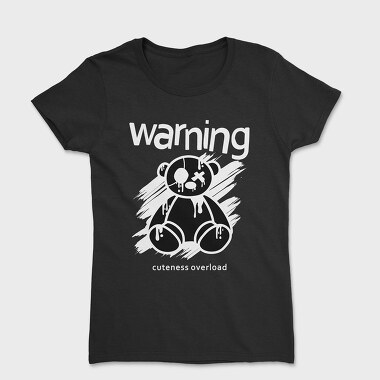 Cuteness Overload Bear, Tricou Femei