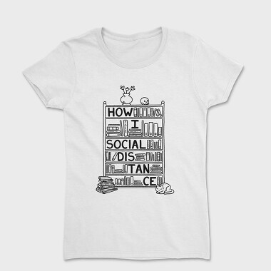 How I Social Distance, Tricou Femei