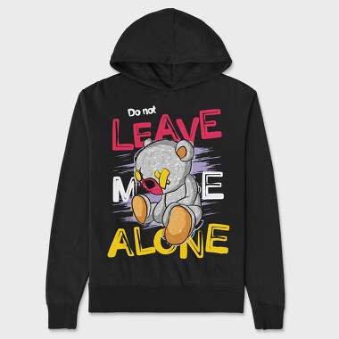 Do Not Leave Me Alone Bear, Hanorac Oversize Barbati (Unisex)