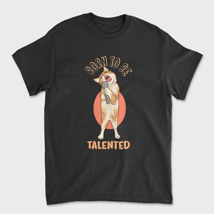 Tricou Barbati (Unisex), Born to Be Talented Cat