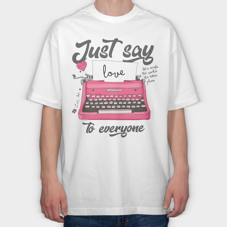 Just Say Love, Tricou Oversize Barbati (Unisex)