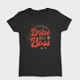 Drive Like A Boss, Tricou Femei