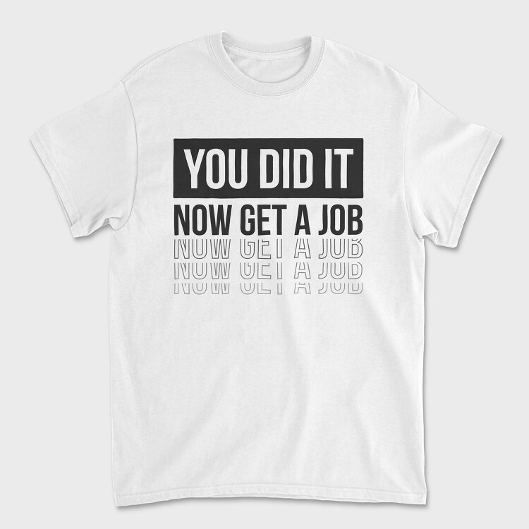 Just Graduated Get A Job, Tricou Barbati (Unisex)