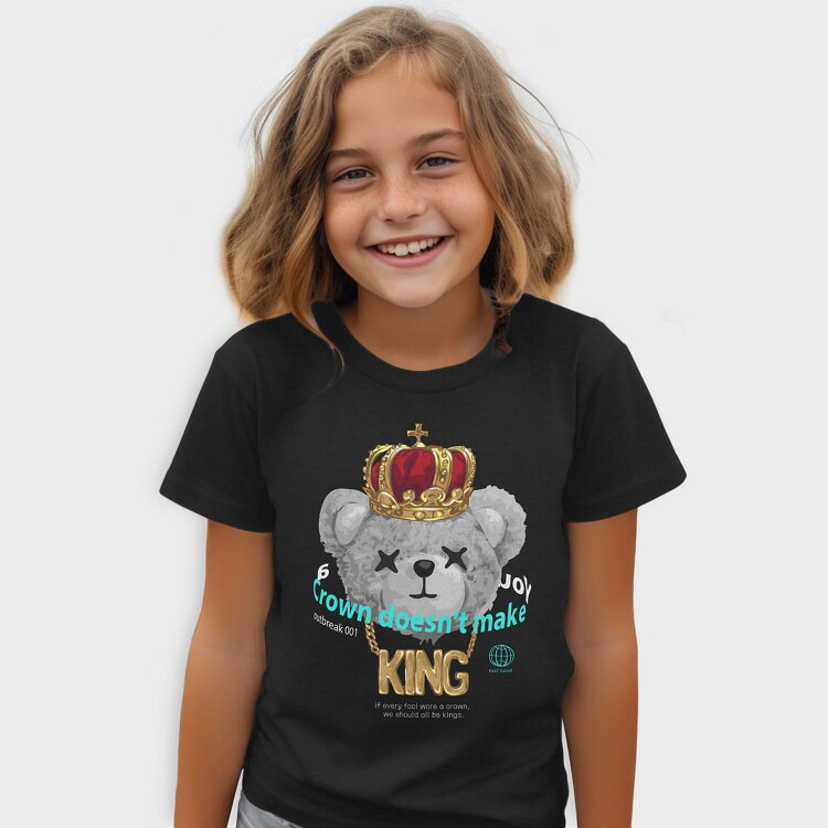 A Crown Doesnt Make You King Teddy, Tricou Copii