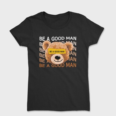 Be a Good Man Teddy, Tricou Femei