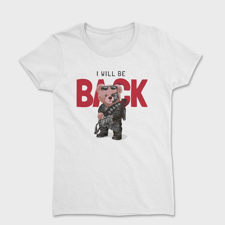 I Will Be Back Teddy, Tricou Femei