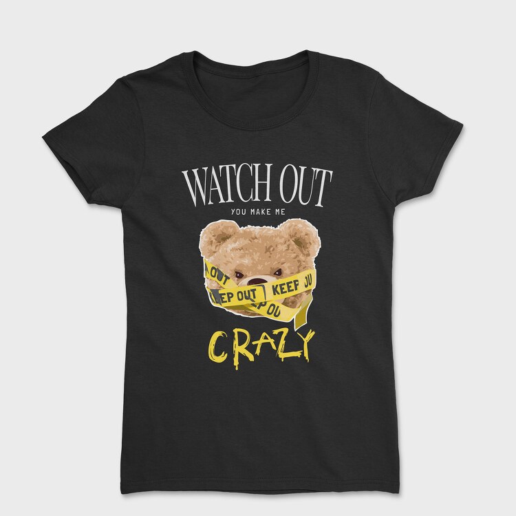 You Make Me Crazy Teddy, Tricou Femei