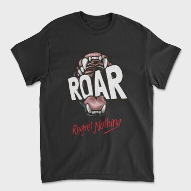 Regret Nothing Roar, Tricou Barbati (Unisex)