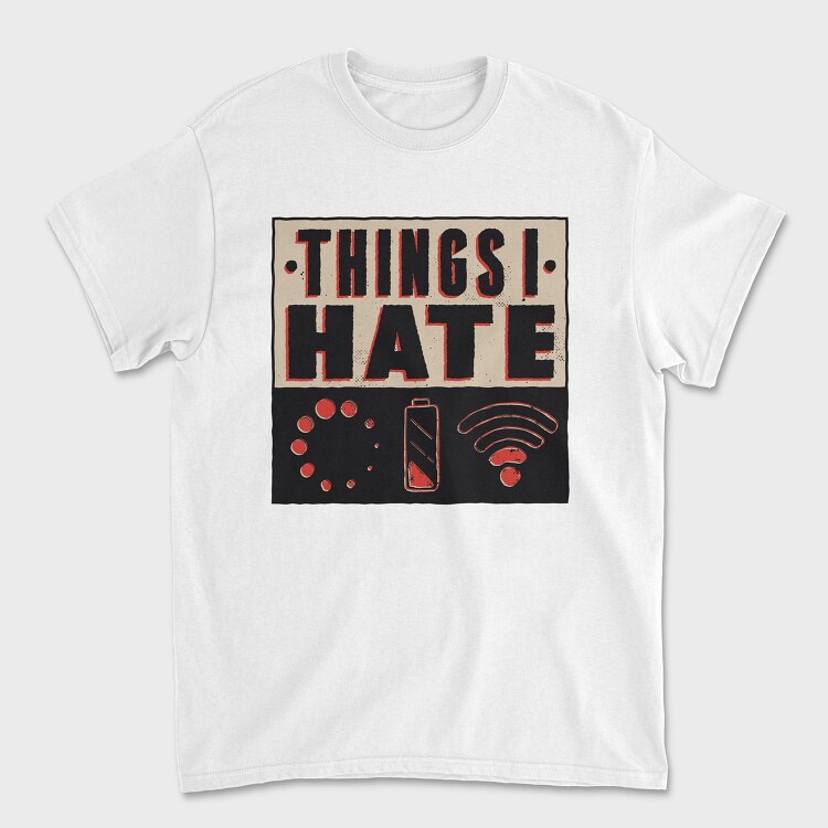 Things I Hate, Tricou Barbati (Unisex)