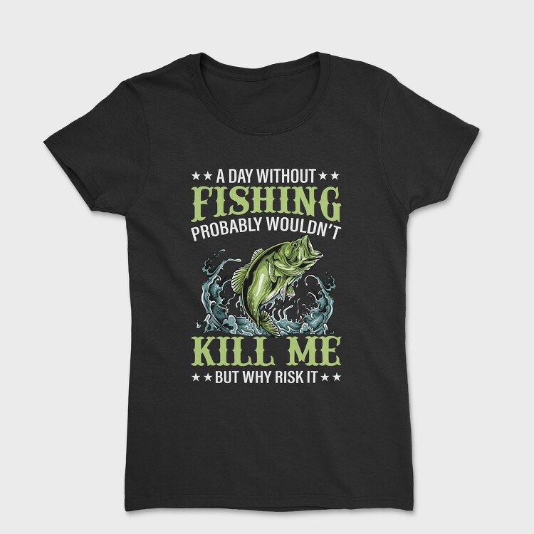 Fishing Kill Me, Tricou Femei