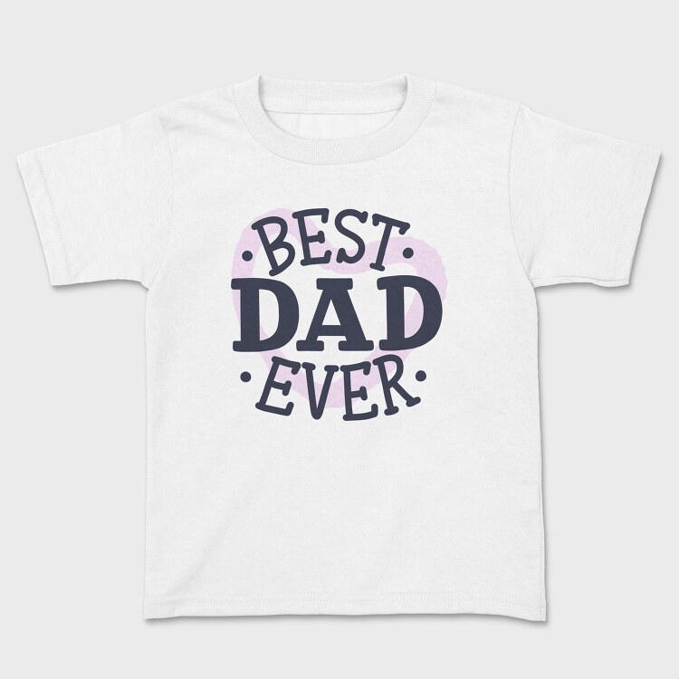 Best Dad Ever Dad, Tricou Copii