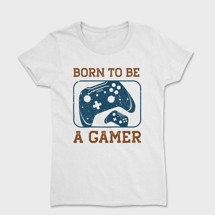 Born To Be A Gamer, Tricou Femei