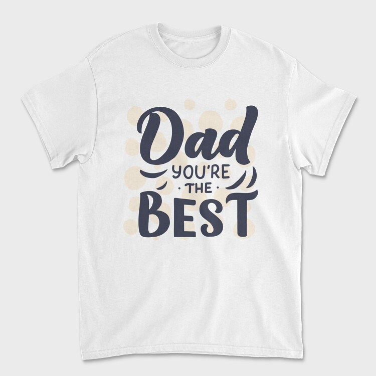 Dad Youre The Best, Tricou Barbati (Unisex)