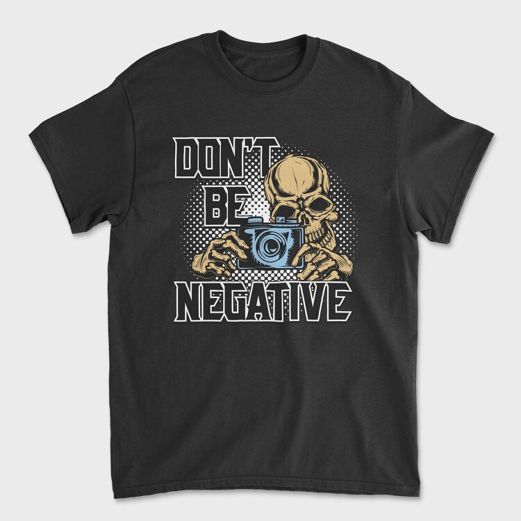 Dont Be Negative, Tricou Barbati (Unisex)