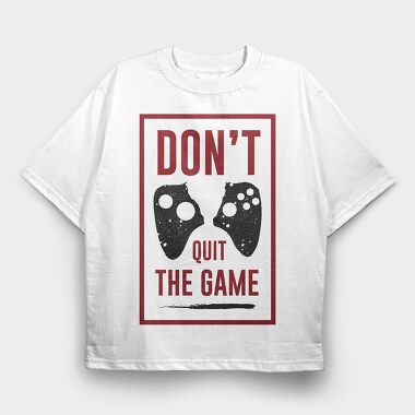 Dont Quit The Game, Tricou Oversize Barbati (Unisex)