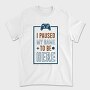 Game Pause Here, Tricou Barbati (Unisex)