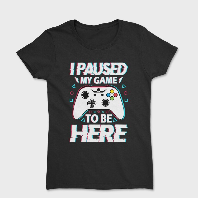 Paused My Game, Tricou Femei