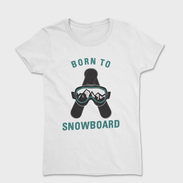 Tricou Femei, Born to Snowboard