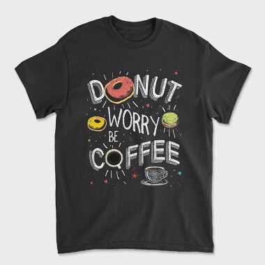 Tricou Barbati (Unisex), Donut Worry Be Coffee