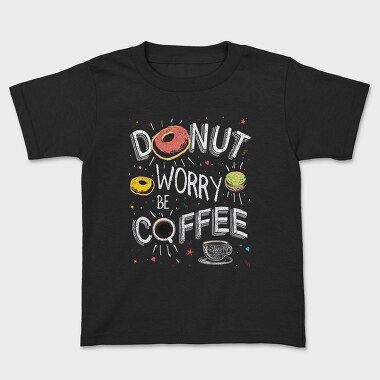 Tricou Copii, Donut Worry Be Coffee