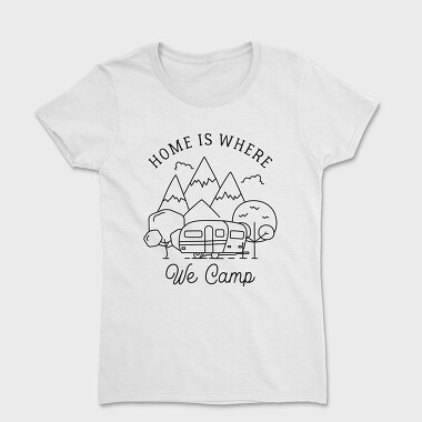 Home Is Where We Camp, Tricou Femei