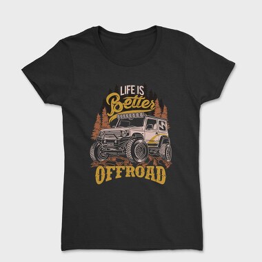 Life Is Better Offroad, Tricou Femei