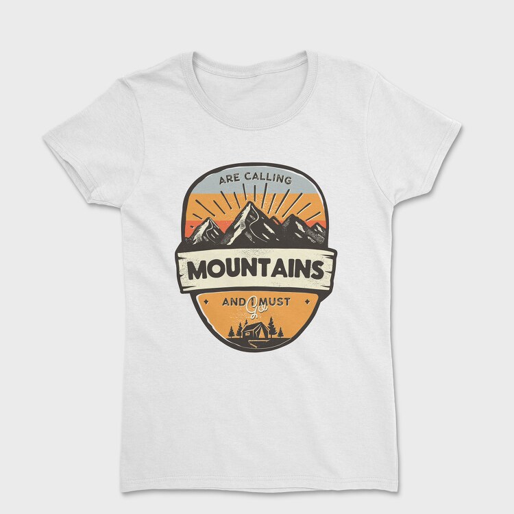 Mountains Are Calling I Must Go, Tricou Femei