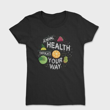 Sending Health Tought Your Way, Tricou Femei