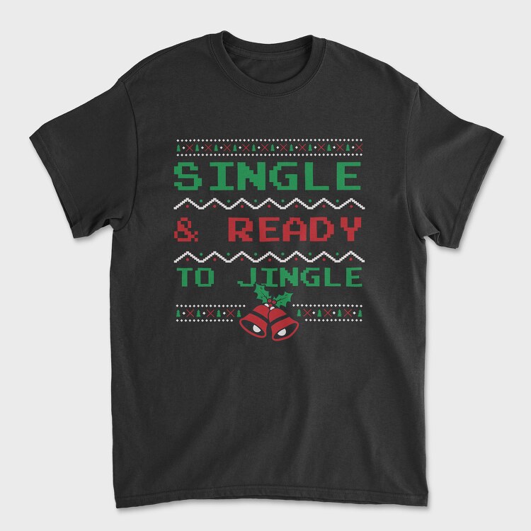 Tricou Barbati (Unisex), Single and Ready to Jingle