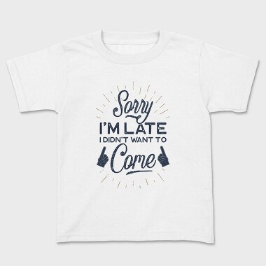 Sorry I Am Late, Tricou Copii