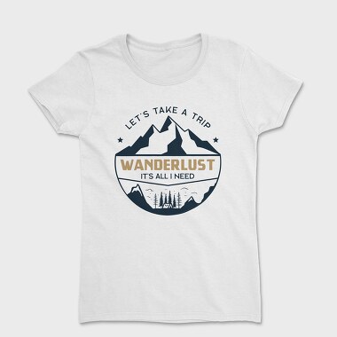 take a trip wander lust, Tricou Femei